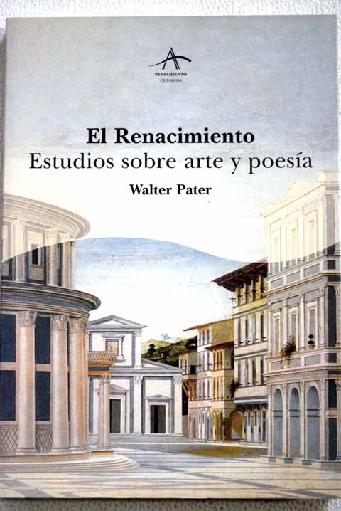 El Renacimiento estudios sobre arte y poesa / Walter Pater