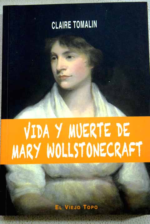 Vida y muerte de Mary Wollstonecraft / Claire Tomalin