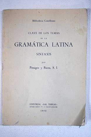 Clave de los temas de la gramtica latina sintaxis / Luis Penagos