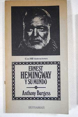 Ernest Hemingway y su mundo / Anthony Burgess