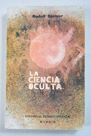 La ciencia oculta un bosquejo / Rudolf Steiner