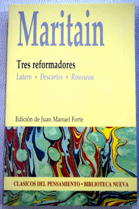 Tres reformadores Lutero Descartes Rousseau / Jacques Maritain