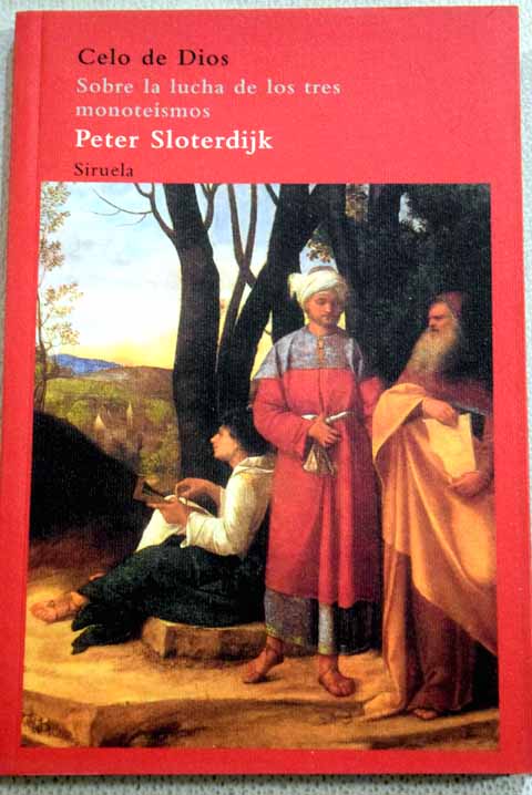 Celo de Dios sobre la lucha de los tres monotesmos / Peter Sloterdijk