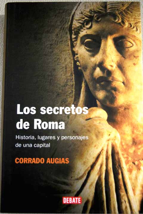 Los secretos de Roma historias lugares y personajes de una capital / Corrado Augias