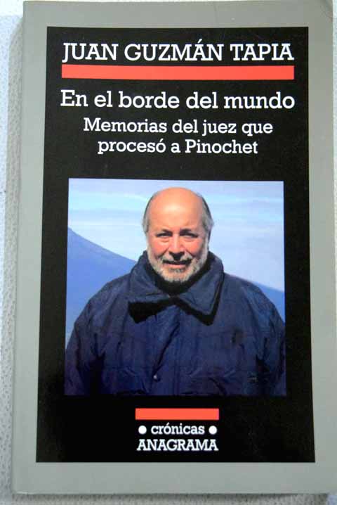 En el borde del mundo memorias del juez que proces a Pinochet / Juan Guzmn Tapia