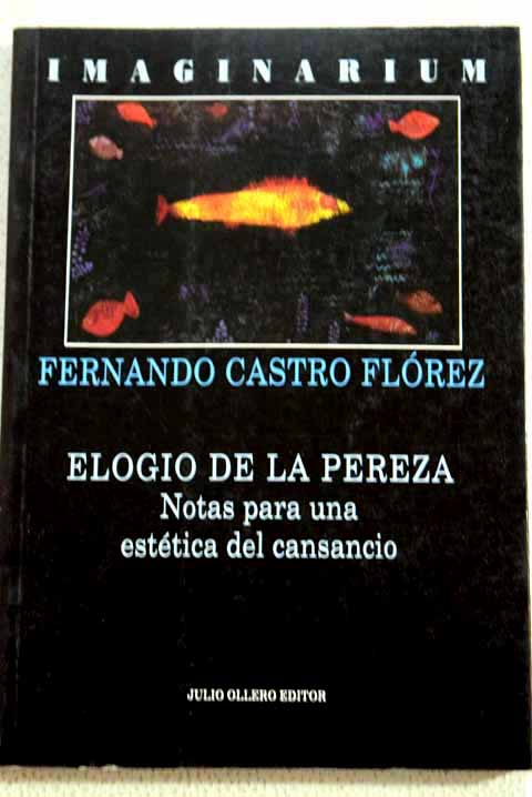 Elogio de la pereza notas para una esttica del cansancio / Fernando Castro Flrez