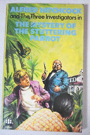 Alfred Hitchcock and the three investigators in The mystery of the stuttering parrot / Arthur Robert Hitchcock Alfred