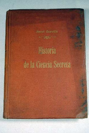 Historia de la ciencia secreta Desde la China hasta nuestros días / Henri Durville