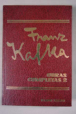 Obras completas Novelas cuentos relatos Tomo II La metamorfosis Contemplacin El proceso En la colonia penitencia El maestro del pueblo El topo gigante / Franz Kafka