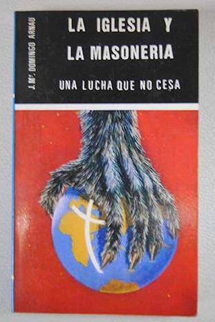 La Iglesia y la masonería una lucha que no cesa / José M Domingo Arnau y Rovira