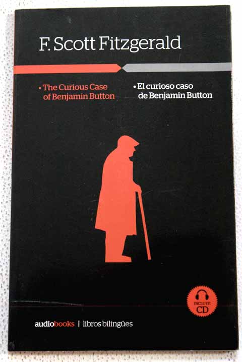 The curious case of Benjamin Button El curioso caso de Benjamin Button / Francis Scott Fitzgerald