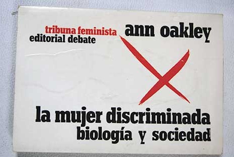 La mujer discriminada biología y sociedad / Ann Oakley