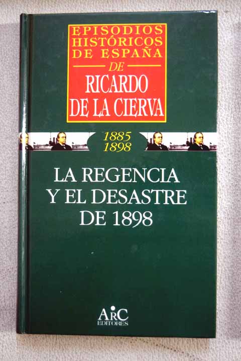 La regencia y el desastre del 98 / Ricardo de la Cierva