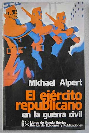 El ejrcito republicano en la guerra civil / Michael Alpert
