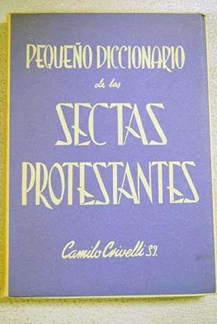 Pequeo diccionario de las sectas protestantes / Camilo Crivelli