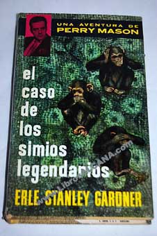 El caso de los simios legendarios / Erle Stanley Gardner