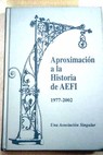 Aproximacin a la historia de AEFI 1977 2002 / Miquel Ylla Catal i Gens