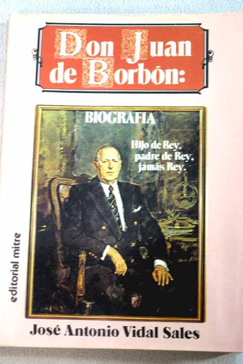 Don Juan de Borbn / Jos Antonio Vidal Sales