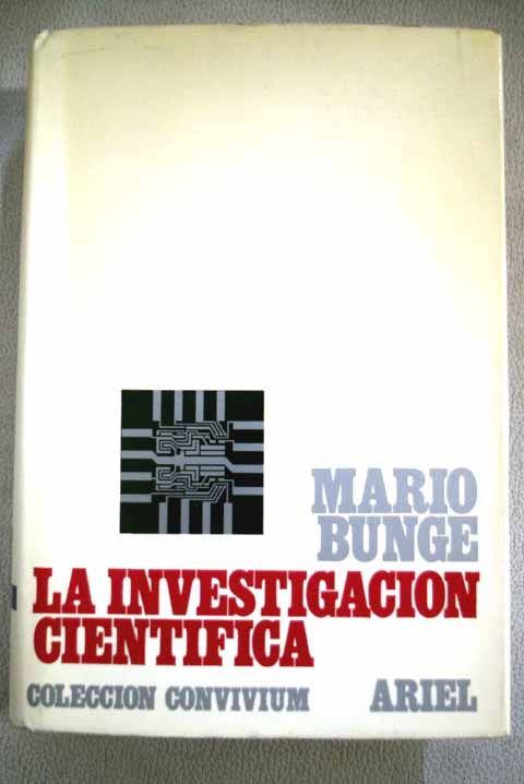 La investigacin cientfca su estrategia y su filosofa / Mario Bunge
