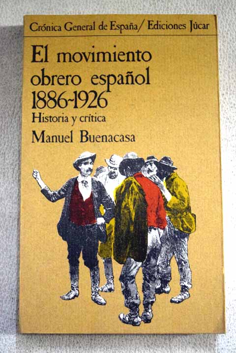 El movimiento obrero espaol 1886 1926 historia y crtica / Manuel Buenacasa