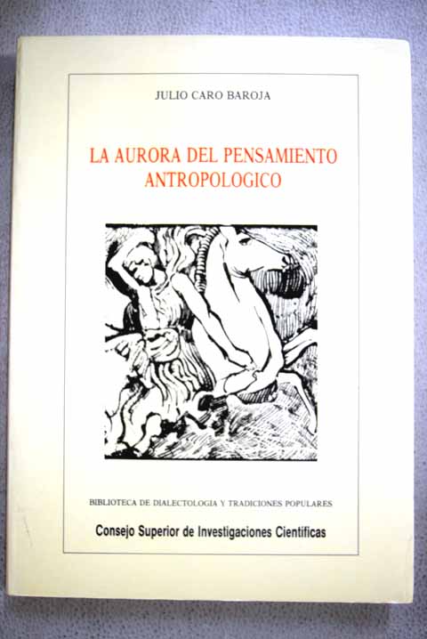 La aurora del pensamiento antropolgico la antropologa en los clsicos griegos y latinos / Julio Caro Baroja