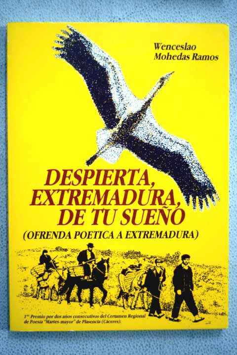 Despierta Extremadura de tu sueo ofrenda potica a Extremadura / Wenceslao Mohedas Ramos