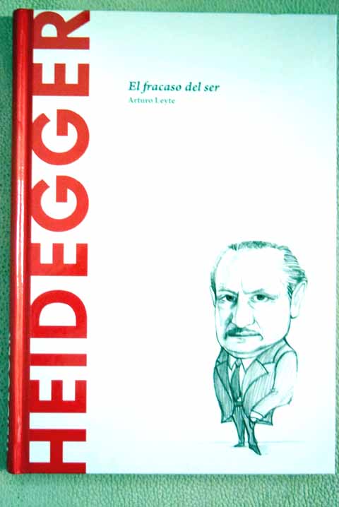Heidegger el fracaso del ser / Arturo Leyte