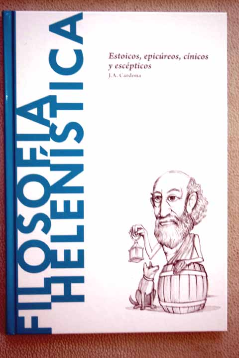 Filosofa helenstica estoicos epicreos cnicos y escpticos / J A Cardona