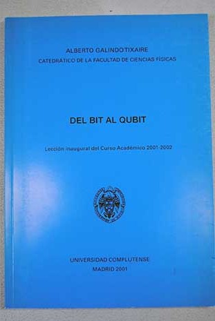 Del bit al qubit Leccin inaugural del Curso Acadmico 2001 2002 / Alberto Galindo Tixaire