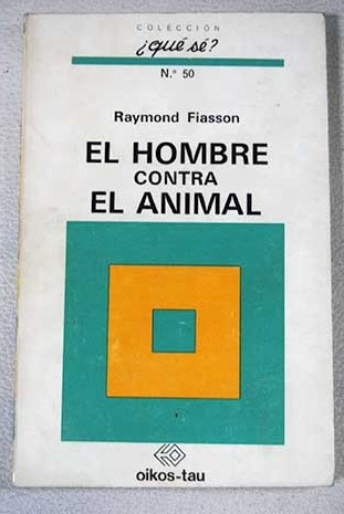 El hombre contra el animal / Raymond Fiasson