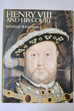 Henry VIII and his court / Neville Williams
