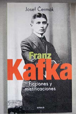 Franz Kafka ficciones y mistificaciones / Josef Cermk