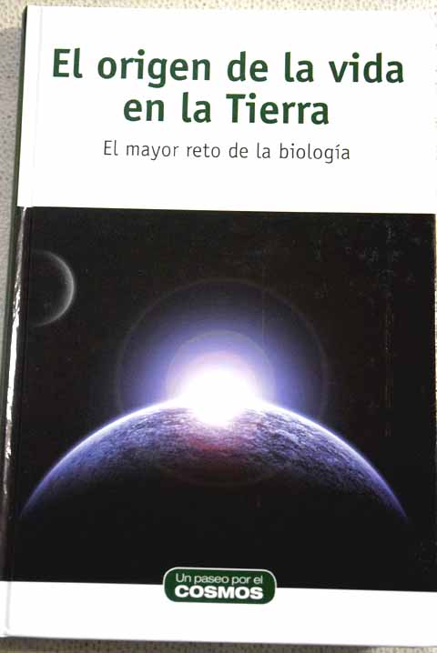 El origen de la vida en la Tierra el mayor reto de la biologa / Juan Antonio Aguilera