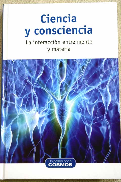 Ciencia y consciencia la interaccin entre mente y materia / Eduardo Arroyo Prez