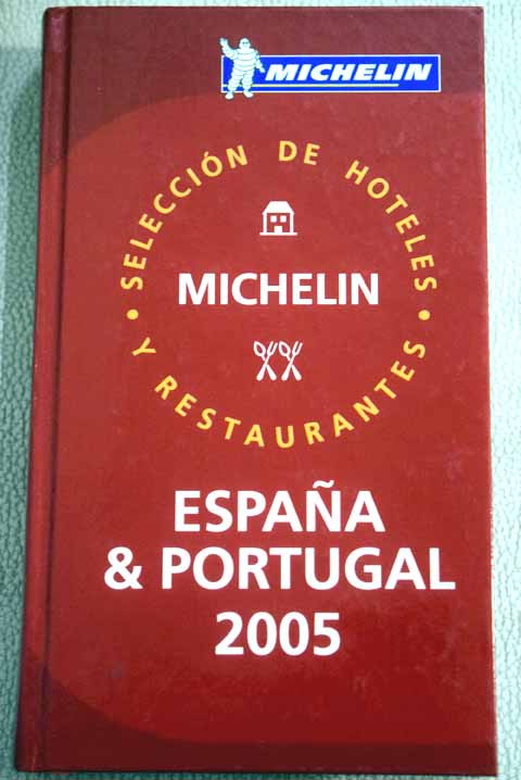 Espaa Portugal 2005 seleccin de hoteles y restaurantes / Michelin