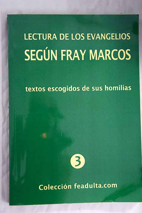 Lectura de los evangelios segn Fray Marcos textos escogidos de sus homilas / Marcos