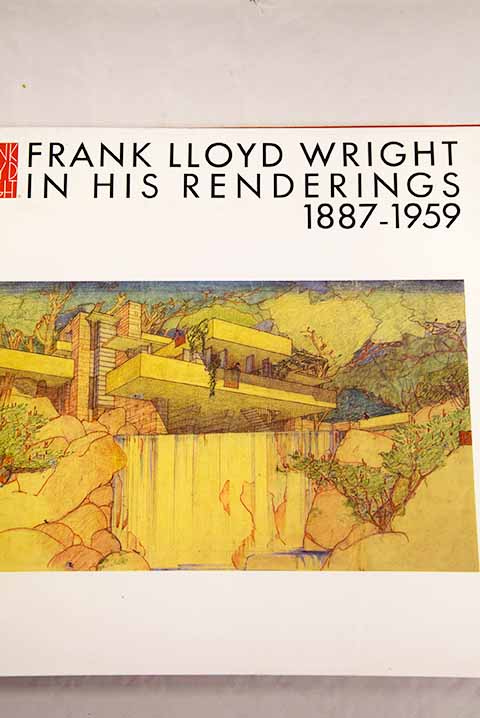 Frank Lloyd Wright in his renderings 1887 1959