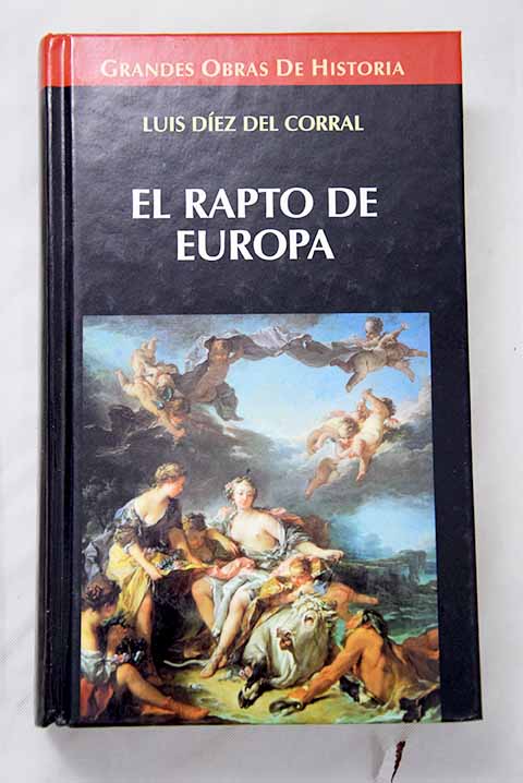 El rapto de Europa una interpretacin histrica de nuestro tiempo / Luis Dez del Corral