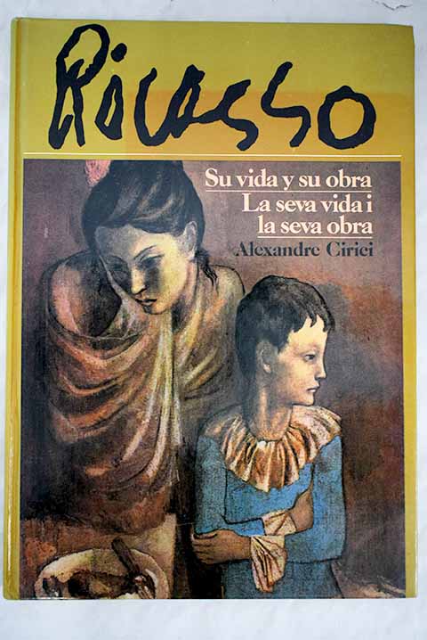 Picasso su vida y su obra la seva vida i la seba obra / Alexandre Cirici Pellicer