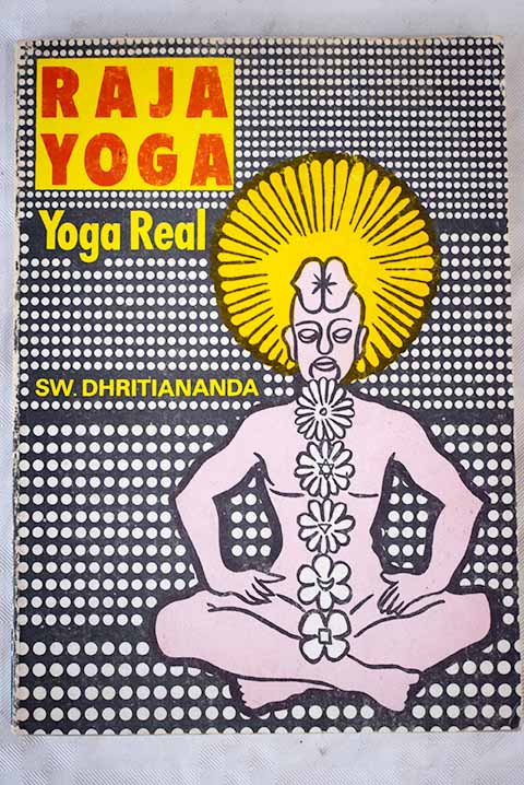Raja Yoga yoga real / S W Dhiritiananda