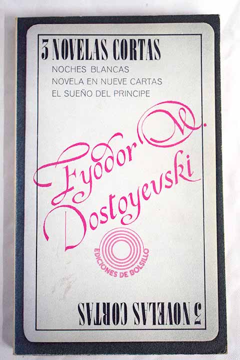 Tres novelas cortas Noches blancas Novela en nueve cartas El sueño del príncipe / Fedor Dostoyevski