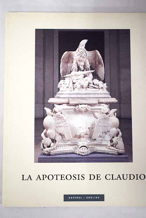 La apoteosis de Claudio un monumento funerario de la poca de Augusto y su fortuna moderna / Stephan F Schrder