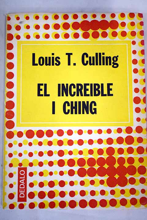 El increíble I Ching / Louis T Culling