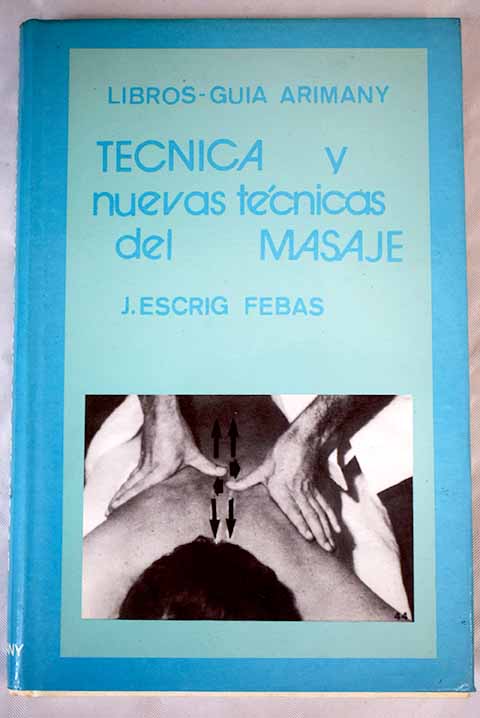 Tcnica y nuevas tcnicas del masaje / J Escrig Febas