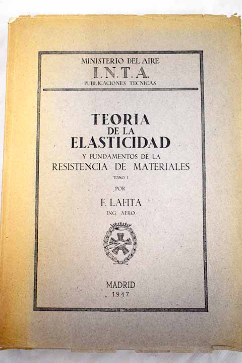 Teora de la elasticidad y fundamentos de la resistencia de materiales Tomo I / Felipe Lafita Babio