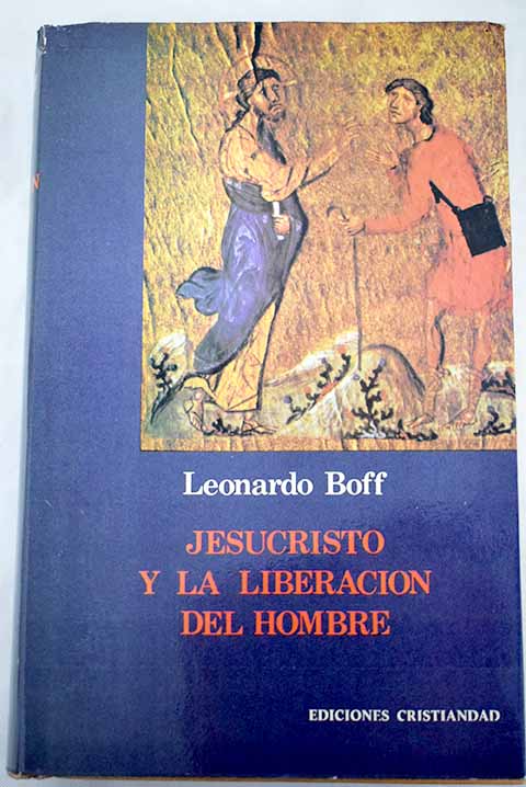 Jesucristo y la liberacin del hombre / Leonardo Boff