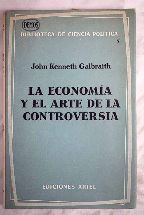 La economa y el arte de la controversia / John Kenneth Galbraith