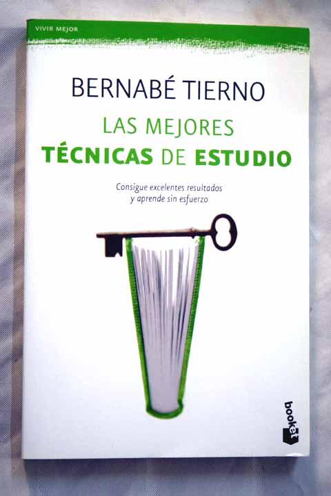 Las mejores tcnicas de estudio consigue excelentes resultados y aprende sin esfuerzo / Bernab Tierno