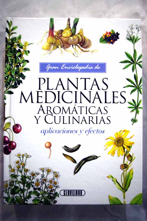Gran enciclopedia de plantas medicinales aromaticas y culinarias Aplicaciones y efectos