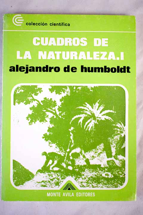 Cuadros de la naturaleza I / Alejandro de Humboldt